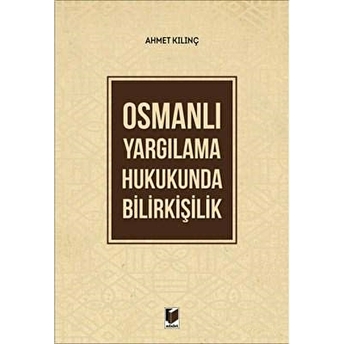 Osmanlı Yargılama Hukukunda Bilirkişilik Ahmet Kılınç