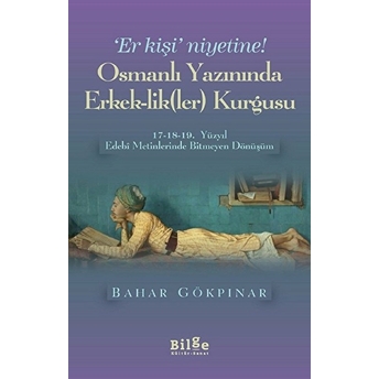 Osmanlı Yazınında Erkek-Lik(Ler) Kurgusu Bahar Gökpınar