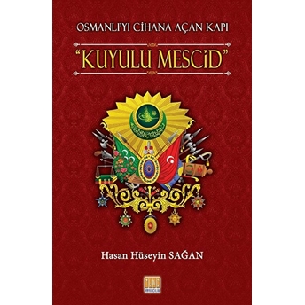 Osmanlı’yı Cihana Açan Kapı Kuyulu Mescid Hasan Hüseyin Sağan