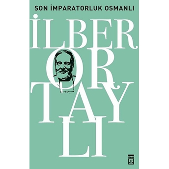 Osmanlı’yı Yeniden Keşfetmek 2 - Son Imparatorluk Osmanlı Ilber Ortaylı