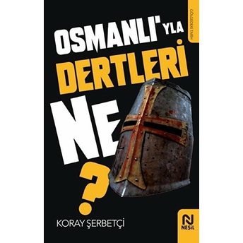 Osmanlı’yla Dertleri Ne? Koray Şerbetçi