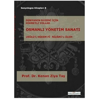 Osmanlı Yönetim Sanatı / Usulü'l- Hikem Fi Nizami'l- Alem