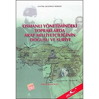 Osmanlı Yönetimindeki Topraklarda Arap Milliyetçiliğinin Doğuşu Ve Suriye-M. Derviş Kılınçkaya