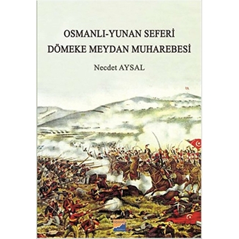 Osmanlı-Yunan Seferi - Dömeke Meydan Muharebesi Necdet Aysal