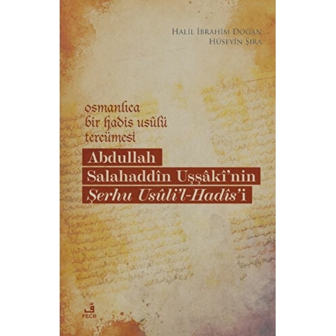 Osmanlıca Bir Hadis Usulü Tercümesi: Abdullah Salahaddin Uşşaki'nin Şerhu Usuli'l-Hadis'i Halil Ibrahim Doğan , Hüseyin Şıra