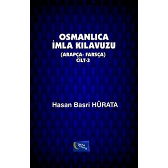 Osmanlıca Imla Kılavuzu Cilt: 3 Hasan Basri Hürata