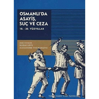 Osmanlı'da Asayiş, Suç Ve Ceza 18. - 20. Yüzyıllar Alexandre Toumarkine