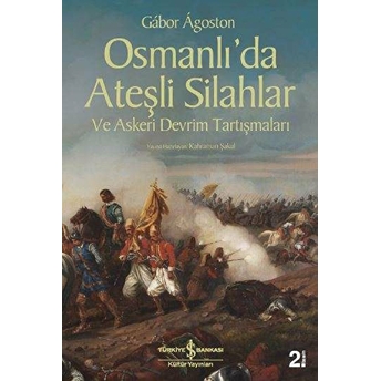 Osmanlı'da Ateşli Silahlar Ve Askeri Devrim Tartışmaları Gabor Agoston