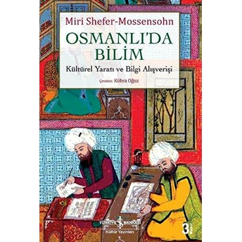 Osmanlıda Bilim Kültürel Yaratı Ve Bilgi Alışverişi Miri Shefer-Mossensohn