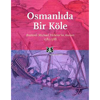 Osmanlı'da Bir Köle Brettenli Michael Bretten'in Anıları 1585-1588 Türkis Noyan