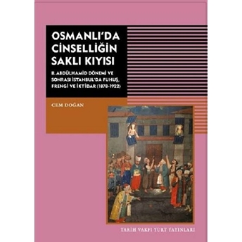 Osmanlı'da Cinselliğin Saklı Kıyısı / Iı. Abdülhamid Dönemi Ve Sonrası Istanbul'da Fuhuş Frengi Ve Iktidar (1878-1922) Kolektif