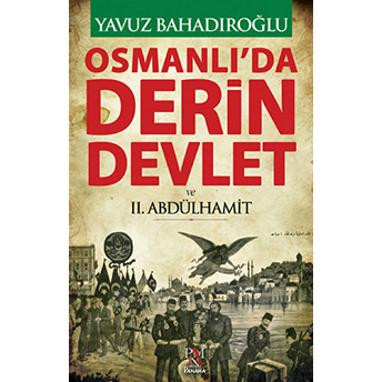 Osmanlı'da Derin Devlet Ve 2. Abdülhamit Yavuz Bahadıroğlu