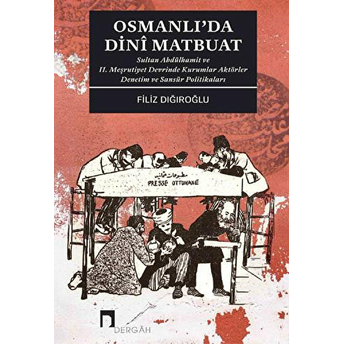 Osmanlı'da Dini Matbuat Sultan Abdülhamit Ve Iı. Meşrutiyet Devrinde Kurumlar Aktörler Denetim Filiz Dığıroğlu