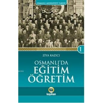 Osmanlı'da Eğitim Öğretim Ziya Kazıcı