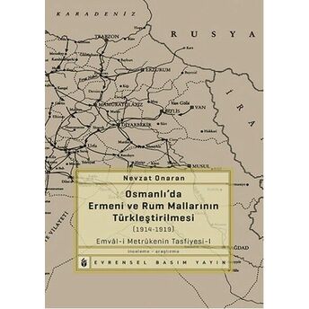 Osmanlı'da Ermeni Ve Rum Mallarının Türkleştirilmesi (1914-1919) Emval-I Metrukenin Tasfiyesi-I Nevzat Onaran