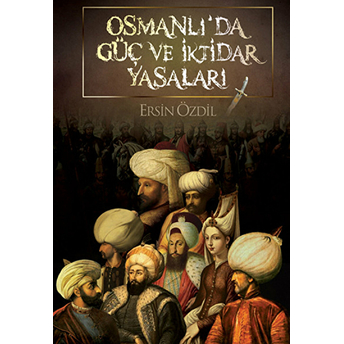 Osmanlı'da Güç Ve Iktidar Yasaları Ersin Özdil