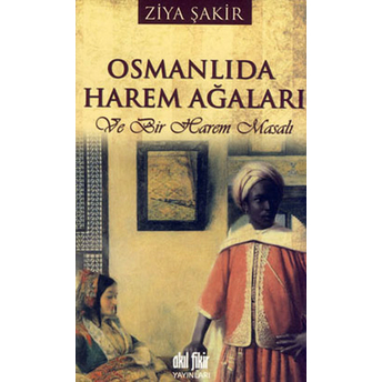 Osmanlıda Harem Ağaları Ve Bir Harem Masalı Ziya Şakir