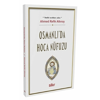 Osmanlı'da Hoca Nüfuzu Ahmed Refik Altınay