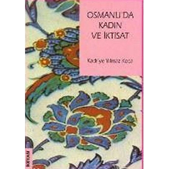 Osmanlı'da Kadın Ve Iktisat Kadriye Yılmaz Koca