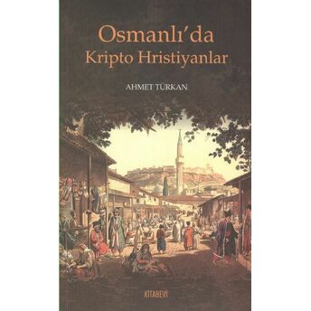 Osmanlı'da Kripto Hristiyanlar Ahmet Türkan