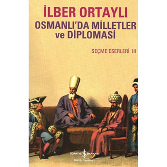 Osmanlıda Milletler Ve Diplomasi Ilber Ortaylı