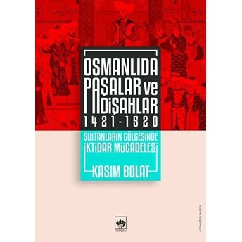 Osmanlıda Paşalar Ve Padişahlar 1421-1520 Kasım Bolat