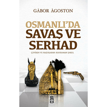 Osmanlı'da Savaş Ve Serhad Gabor Agoston