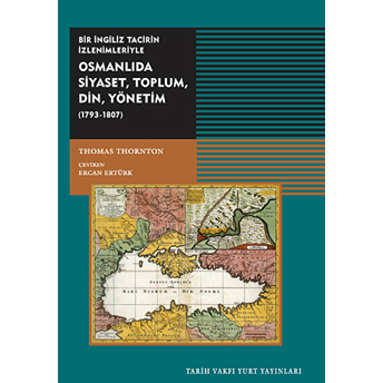 Osmanlıda Siyaset, Toplum, Din, Yönetim (1793-1807) Thomas Thornton