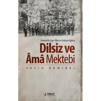 Osmanlıda Soğır-Dilsiz Ve Amaların Eğitimi - Dilsiz Ve Ama Mektebi Fatih Demirel