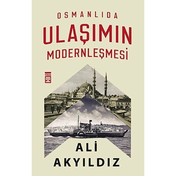 Osmanlıda Ulaşımın Modernleşmesi Ali Akyıldız