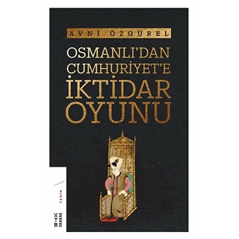 Osmanlı'dan Cumhuriyet’e Iktidar Oyunu Avni Özgürel