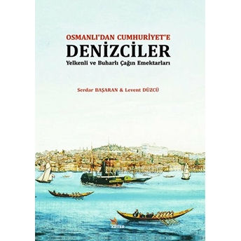 Osmanlı'dan Cumhuriyet'e Denizciler Levent Düzcü