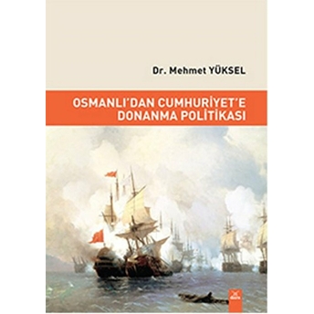 Osmanlı'dan Cumhuriyet'e Donanma Politikası