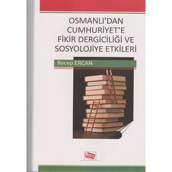 Osmanlı'dan Cumhuriyet'e Fikir Dergiciliği Ve Sosyolojiye Etkileri-Recep Ercan