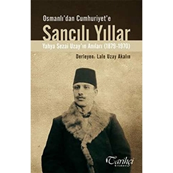 Osmanlı'dan Cumhuriyet'e Sancılı Yıllar Derleme