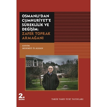 Osmanli'dan Cumhuriyet'e Süreklilik Ve Değişim: Zafer Toprak Armağani Mehmet Ö. Alkan