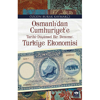 Osmanlıdan Cumhuriyete Türkiye Ekonomisi Özgün Burak Kaymakçı