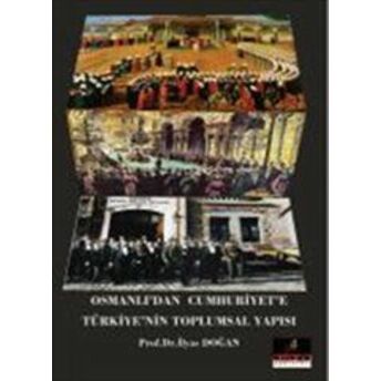 Osmanlı'dan Cumhuriyet'e Türkiye'nin Toplumsal Yapısı Prof. Dr. Ilyas Doğan