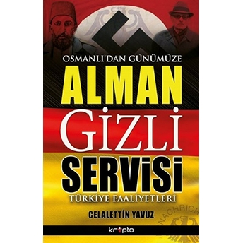 Osmanlıdan Günümüze Alman Gizli Servis Celalettin Yavuz