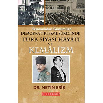 Osmanlıdan Günümüze Demokratikleşme Sürecinde Türk Siyasi Hayatı Ve Kemalizm