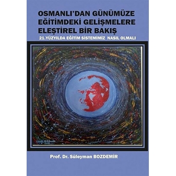 Osmanlı'dan Günümüze Eğitimdeki Gelişmelere Eleştirel Bir Bakış Süleyman Bozdemir