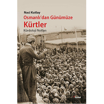 Osmanlı'dan Günümüze Kürtler Kürdoloji Notları Naci Kutlay