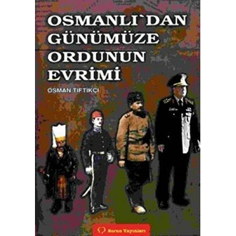 Osmanlı'dan Günümüze Ordunun Evrimi