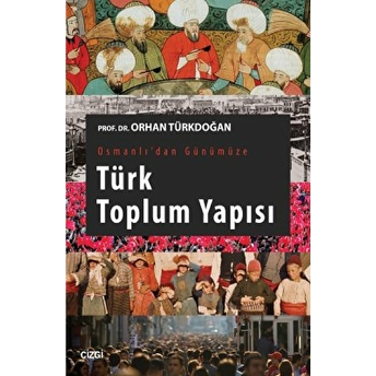 Osmanlı'dan Günümüze Türk Toplum Yapısı Orhan Türkdoğan