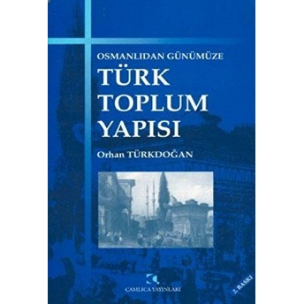 Osmanlıdan Günümüze Türk Toplum Yapısı Orhan Türkdoğan