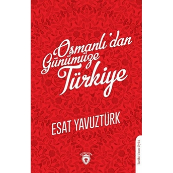 Osmanlıdan Günümüze Türkiye Esat Yavuztürk