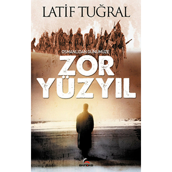 Osmanlıdan Günümüze Zor Yüzyıl-Latif Tuğral