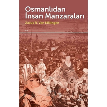 Osmanlıdan Insan Manzaraları Julius R. Van Millingen