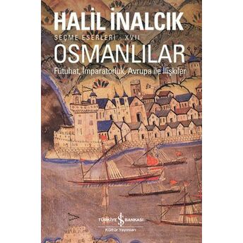 Osmanlılar - Fütuhat, Imparatorluk, Avrupa Ile Ilişkiler Halil Inalcık