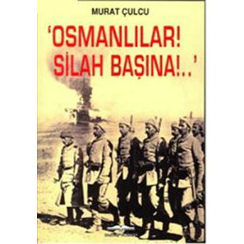 Osmanlılar Silah Başına!.. - Murat Çulcu